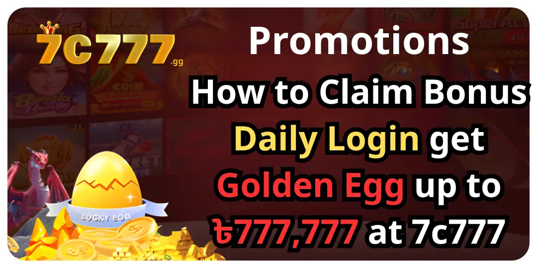 Promotions - How to Claim Bonus Daily Login get Golden Egg up to ৳777,777 at 7c777 1 Golden Egg 7c777