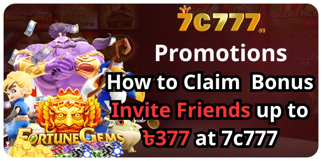 Promotions - How to Claim Bonus Invite Friends up to ৳377 at 7c777 4 Invite Friends 7c777