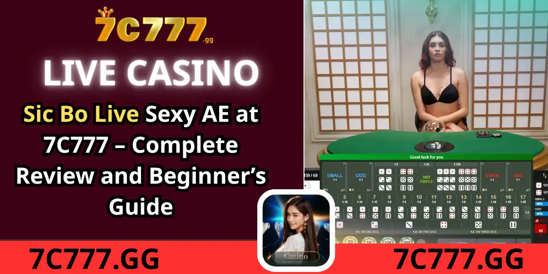 Sic Bo Live Sexy AE at 7C777 – Complete Review and Beginner’s Guide 1 Sic Bo Live 7c777
