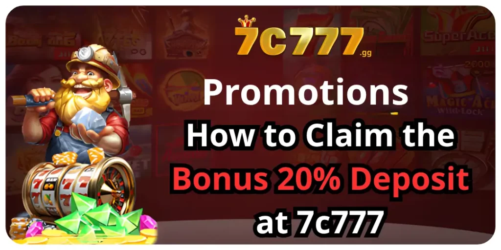 Promotions - How to Claim the Bonus 20% Deposit at 7c777 10 bonus deposit 7c777