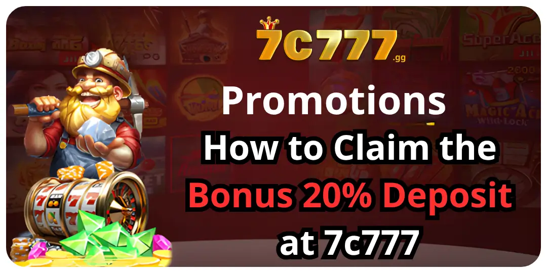 Promotions - How to Claim the Bonus 20% Deposit at 7c777 1 bonus deposit 7c777