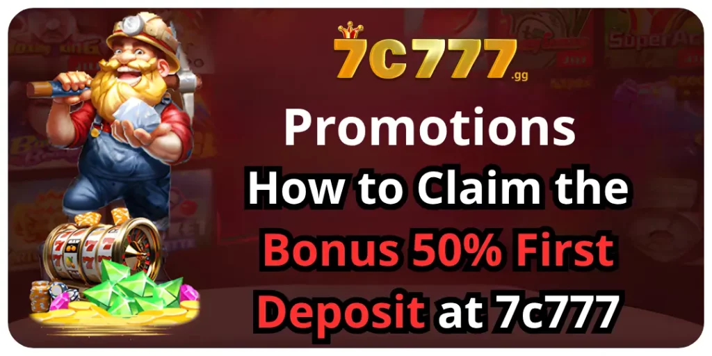 Promotions - How to Claim the Bonus 50% First Deposit at 7c777 7 bonus first deposit 7c777