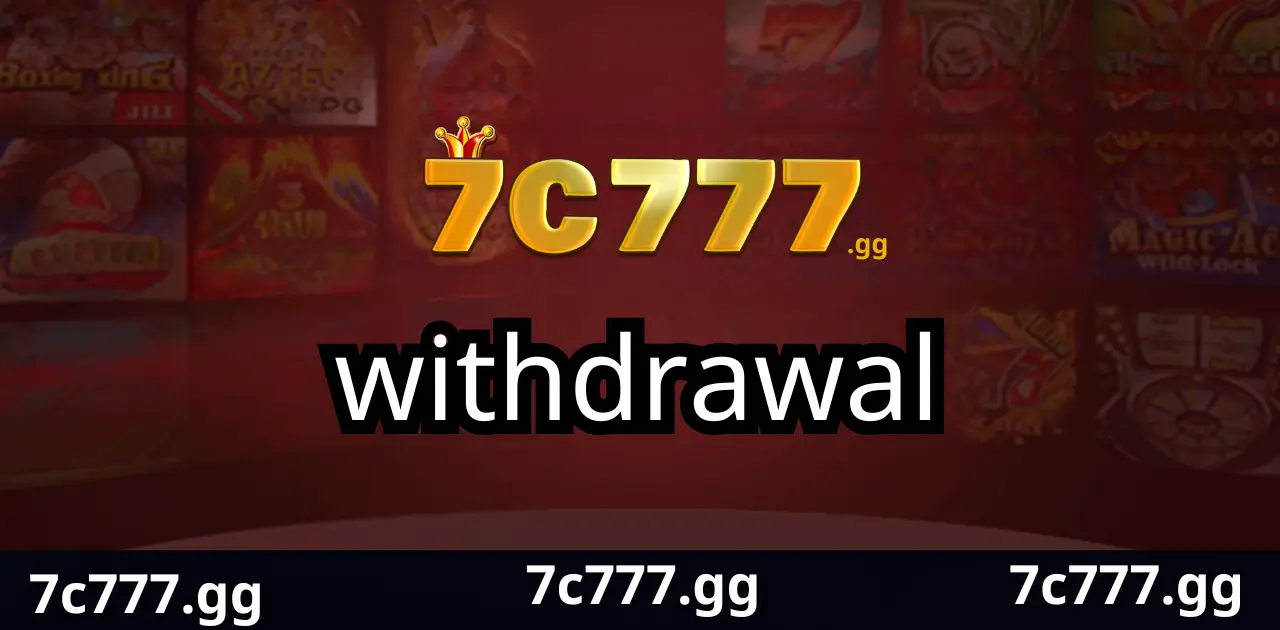 7C777 Withdrawal 1 withdrawal 7c777